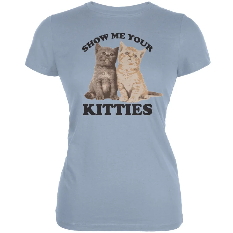 Statement T-ShirtsShow Me Your Kitties Light Blue Juniors Soft T-Shirt