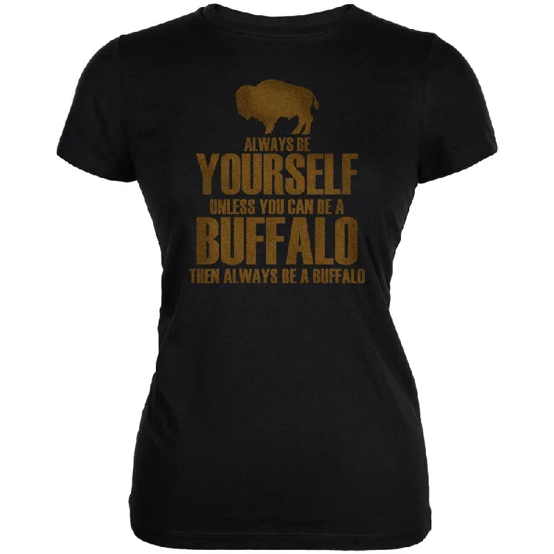 Embroidered T-ShirtsAlways be Yourself Buffalo Bison Juniors Soft T Shirt