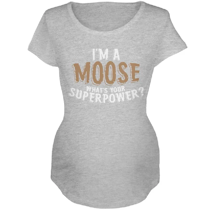 Cultural T-ShirtsI'm A Moose What's Your Superpower Maternity Soft T Shirt