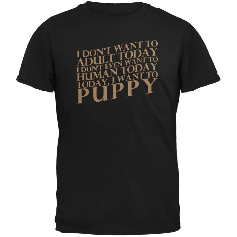 Travel T-ShirtsDon't Adult Today Just Puppy Dog Black Adult T-Shirt