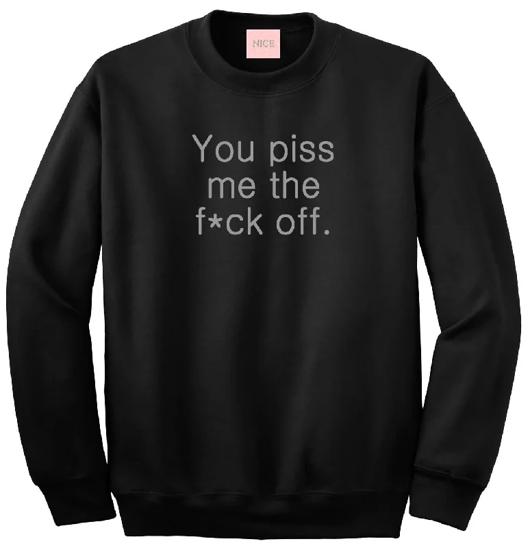 CrewneckblockchainYou Piss Me The F*ck Off Crewneck Sweatshirt