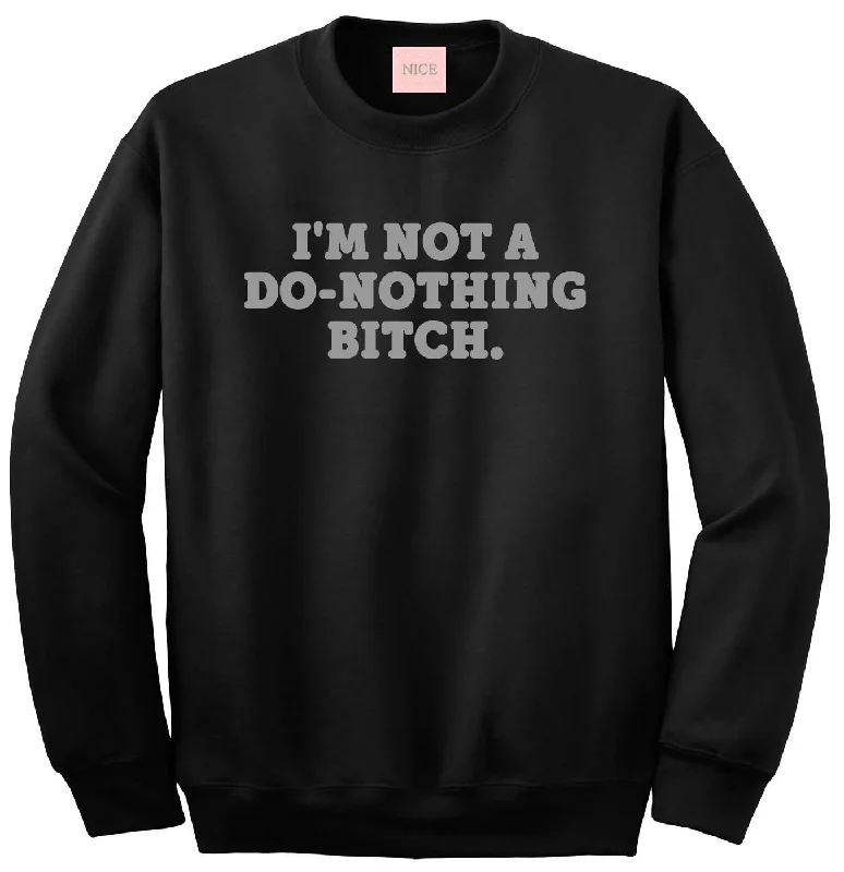 CrewneckstitchI'm Not A Do Nothing Bitch Crewneck Sweatshirt