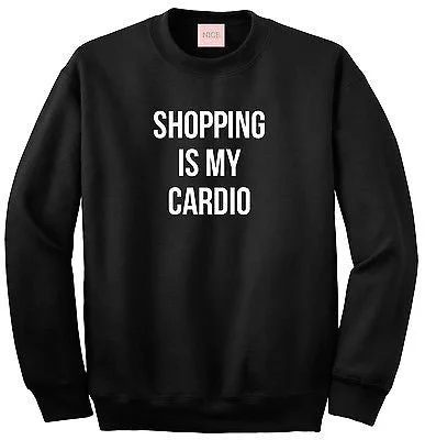 CrewneckmemoryVery Nice Shopping Is My Cardio Crewneck Sweatshirt