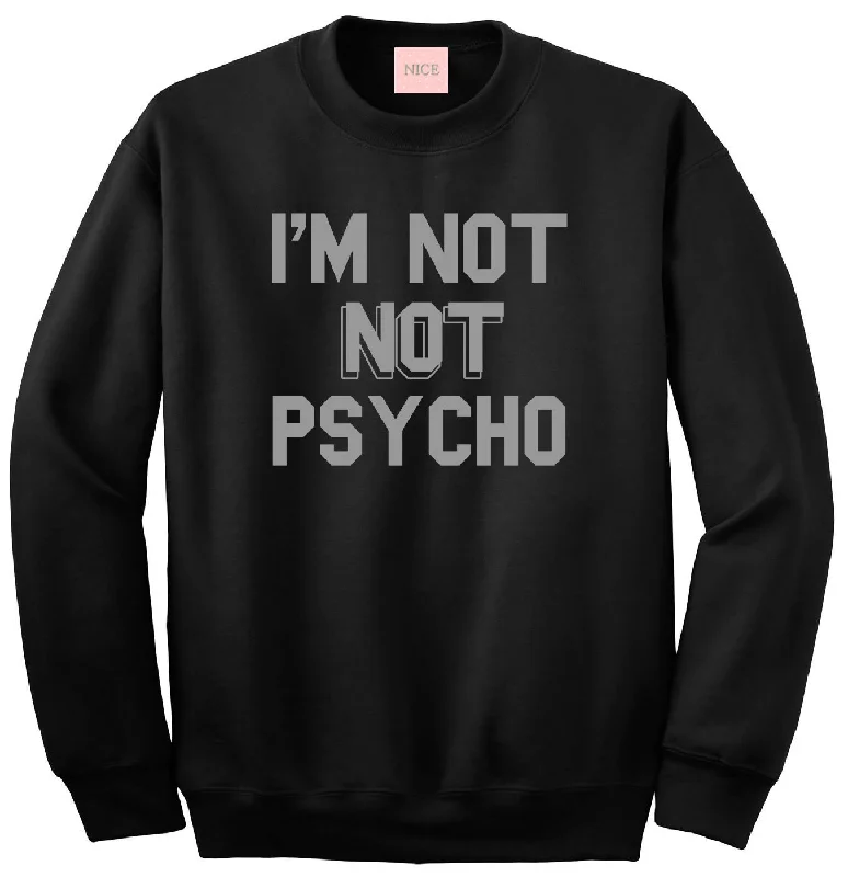 CrewneckcolorI'm Not Not Psycho Crewneck Sweatshirt