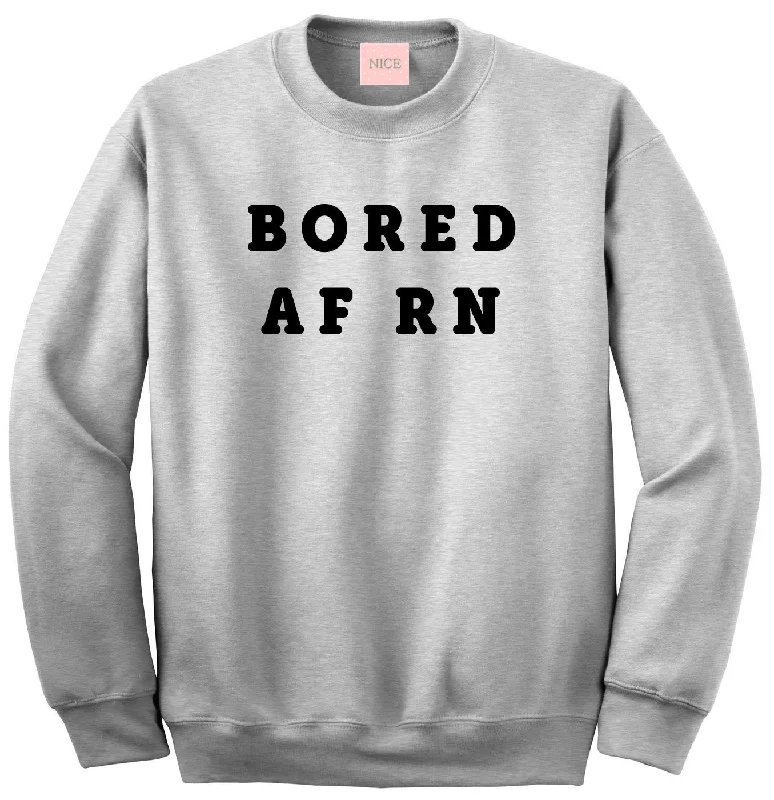 CrewneckhemVery Nice Bored AF RN Boyfriend Crewneck Sweatshirt Grey