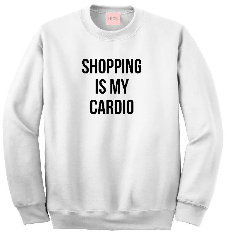 CrewneckhistoryVery Nice Shopping Is My Cardio Crewneck Sweatshirt White